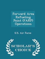 Forward Area Refueling Point (FARP) Operations - Scholar's Choice Edition