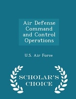 Air Defense Command and Control Operations - Scholar's Choice Edition