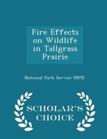 Fire Effects on Wildlife in Tallgrass Prairie - Scholar's Choice Edition