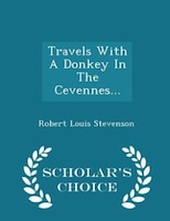 Travels With A Donkey In The Cevennes... - Scholar's Choice Edition