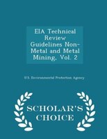 EIA Technical Review Guidelines Non-Metal and Metal Mining, Vol. 2 - Scholar's Choice Edition