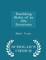 Rambling Notes of an Idle Excursion - Scholar's Choice Edition