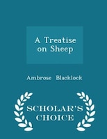 A Treatise on Sheep - Scholar's Choice Edition