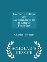 Examen Critique des Dictionnaires de la Langue Françoise - Scholar's Choice Edition