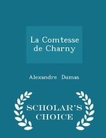 La Comtesse de Charny - Scholar's Choice Edition