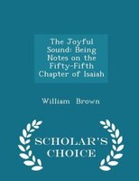 The Joyful Sound: Being Notes on the Fifty-Fifth Chapter of Isaiah - Scholar's Choice Edition