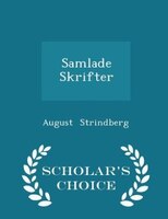 Samlade Skrifter - Scholar's Choice Edition