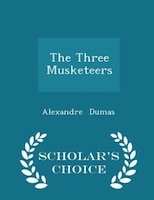 The Three Musketeers - Scholar's Choice Edition