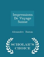 Impressions De Voyage Suisse - Scholar's Choice Edition