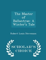 The Master of Ballantrae: A Winter's Tale - Scholar's Choice Edition