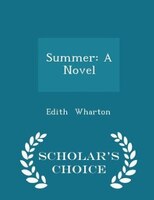 Summer: A Novel - Scholar's Choice Edition