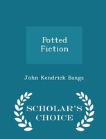 Potted Fiction - Scholar's Choice Edition