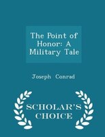 The Point of Honor: A Military Tale - Scholar's Choice Edition