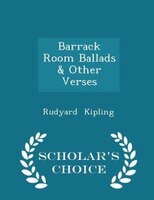 Barrack Room Ballads & Other Verses - Scholar's Choice Edition