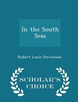 In the South Seas - Scholar's Choice Edition