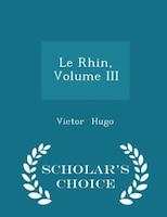 Le Rhin, Volume III - Scholar's Choice Edition