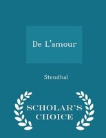 De L'amour - Scholar's Choice Edition