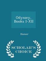 Odyssey, Books I-XII - Scholar's Choice Edition