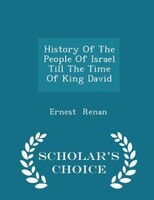 History Of The People Of Israel Till The Time Of King David - Scholar's Choice Edition