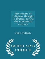 Movements of religious thought in Britain during the nineteenth century - Scholar's Choice Edition