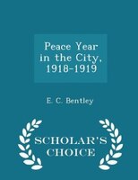 Peace Year in the City, 1918-1919 - Scholar's Choice Edition