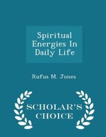 Spiritual Energies In Daily Life - Scholar's Choice Edition