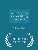 White wings: a yachting romance - Scholar's Choice Edition