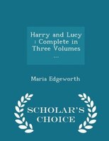 Harry and Lucy: Complete in Three Volumes ... - Scholar's Choice Edition