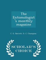 The Entomologist's monthly magazine - Scholar's Choice Edition