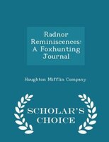 Radnor Reminiscences: A Foxhunting Journal - Scholar's Choice Edition