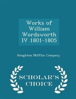 Works of William Wordsworth IV 1801-1805 - Scholar's Choice Edition