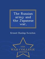 The Russian army and the Japanese war, - War College Series