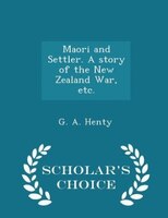 Maori and Settler. A story of the New Zealand War, etc. - Scholar's Choice Edition