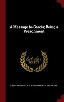 A Message to Garcia; Being a Preachment