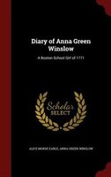Diary of Anna Green Winslow: A Boston School Girl of 1771