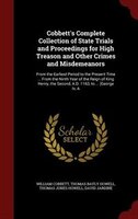 Cobbett's Complete Collection of State Trials and Proceedings for High Treason and Other Crimes and Misdemeanors: A From the Earli