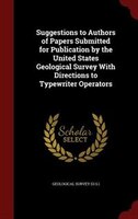 Suggestions to Authors of Papers Submitted for Publication by the United States Geological Survey With Directions to Typewriter Op