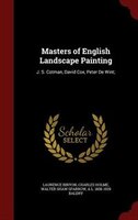Masters of English Landscape Painting: J. S. Cotman, David Cox, Peter De Wint;