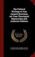 The Political Writings of Jean Jacques Rousseau, ed. From Theoriginal Manuscripts and Authentic Editions