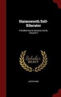 Harmsworth Self-Educator: A Golden Key to Success in Life, Volume V