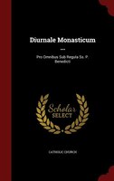 Diurnale Monasticum ...: Pro Omnibus Sub Regula Ss. P. Benedicti