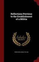 Reflections Previous to the Establishment of a Militia
