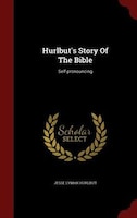 Hurlbut's Story Of The Bible: Self-pronouncing