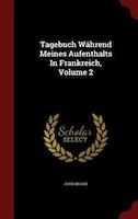 Tagebuch WShrend Meines Aufenthalts In Frankreich, Volume 2