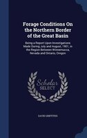 Forage Conditions On the Northern Border of the Great Basin: Being a Report Upon Investigations Made During July and August, 1901,