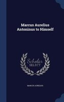 Marcus Aurelius Antoninus to Himself