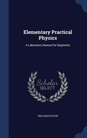 Elementary Practical Physics: A Laboratory Manual for Beginners