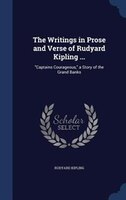 The Writings in Prose and Verse of Rudyard Kipling ...: Captains Courageous, a Story of the Grand Banks