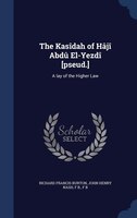 The Kasîdah of Hâjî Abdû El-Yezdî [pseud.]: A lay of the Higher Law