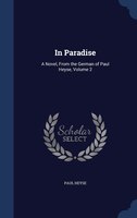 In Paradise: A Novel, From the German of Paul Heyse, Volume 2